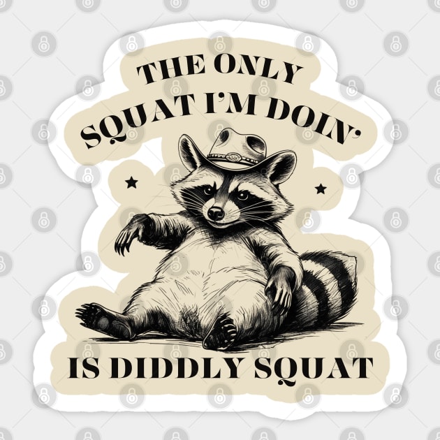 The Only Squat I’m Doin’ Is Diddly Squat Sticker by Creatifly Graphic Tees